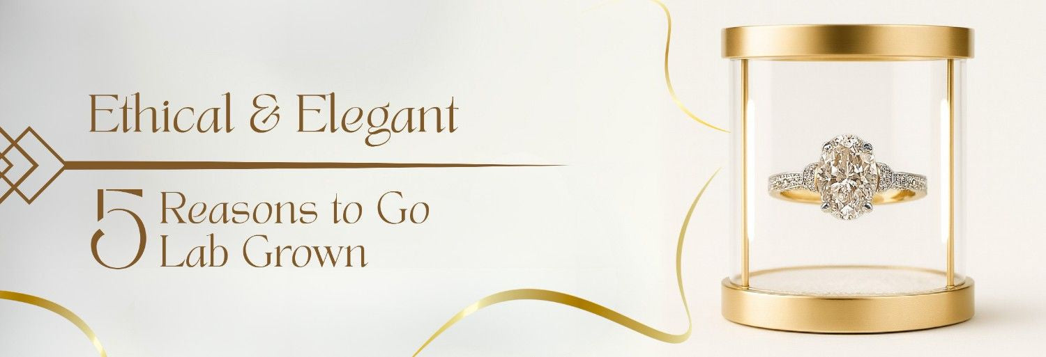 Ethical & Elegant: 5 Reasons to Go Lab Grown