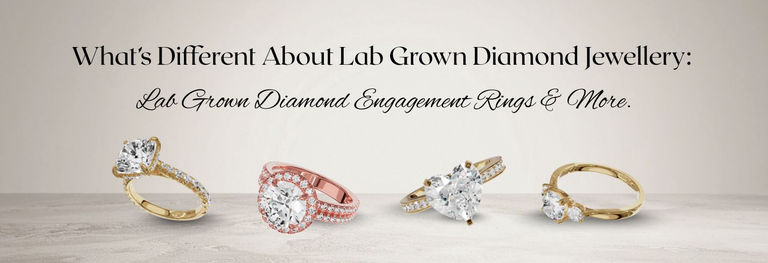What’s Different About Lab Grown Diamond Jewellery: Lab Grown Diamond Engagement Rings & More.